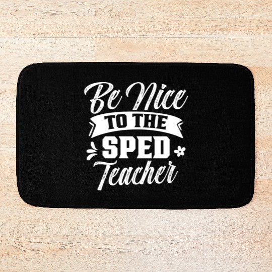 Be Nice To The Sped Teacher Cute Special Education Bath Mats