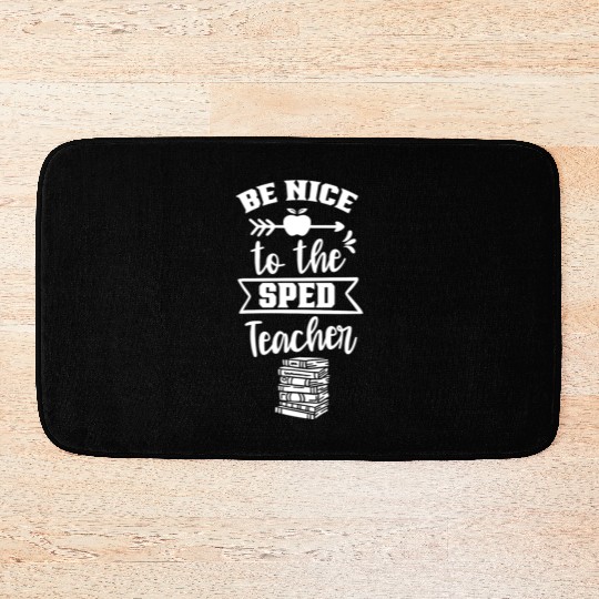 Be Nice To The Sped Teacher Special Education Cute Bath Mats