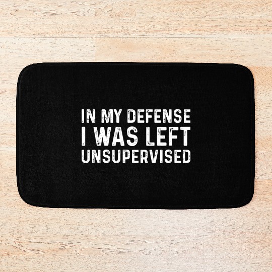 Funny In My Defense I Was Left Unsupervised Bath Mats