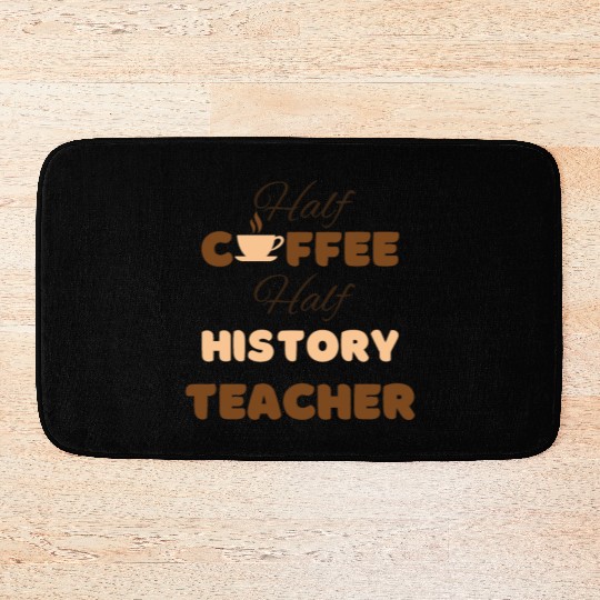 Half coffee half history teacher funny brown text Bath Mats