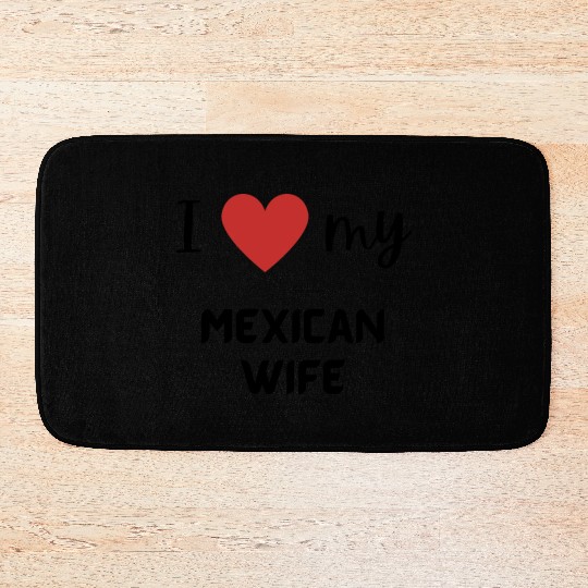 I love my Mexican wife funny matching couple Bath Mats