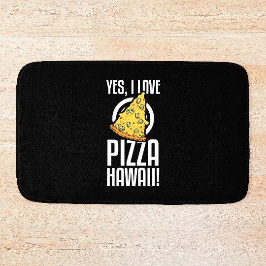 Yes, I Love Pizza Hawaii Funny Pizza Making Bath Mats