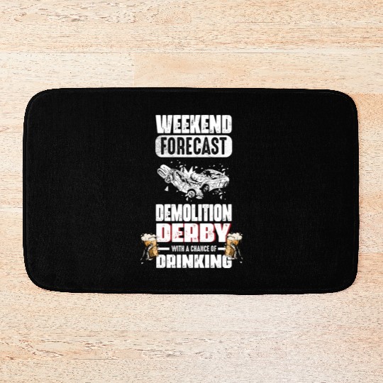 Weekend Forecast Demolition Derby Drinking Demo Bath Mats