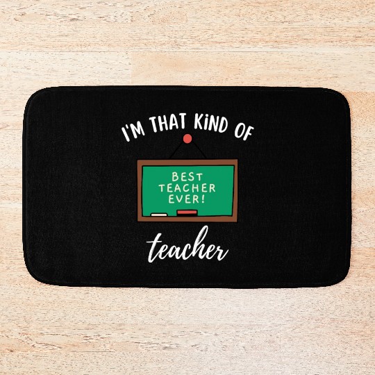 I'm that kind of teacher - Best teacher ever Bath Mats