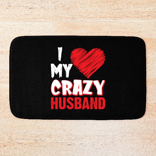I Love My Crazy Husband Funny Sarcastic Wife Bath Mats
