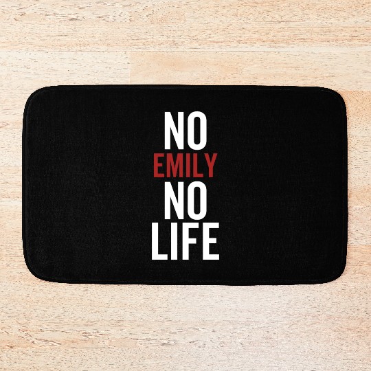 No Emily No Life Bath Mats