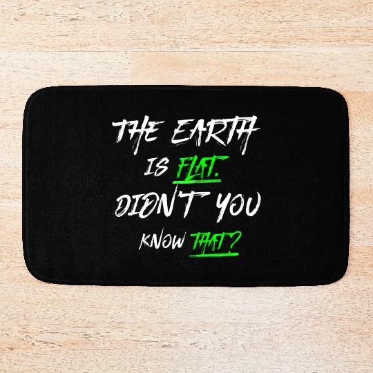 the earth is flat didn t know that Bath Mats