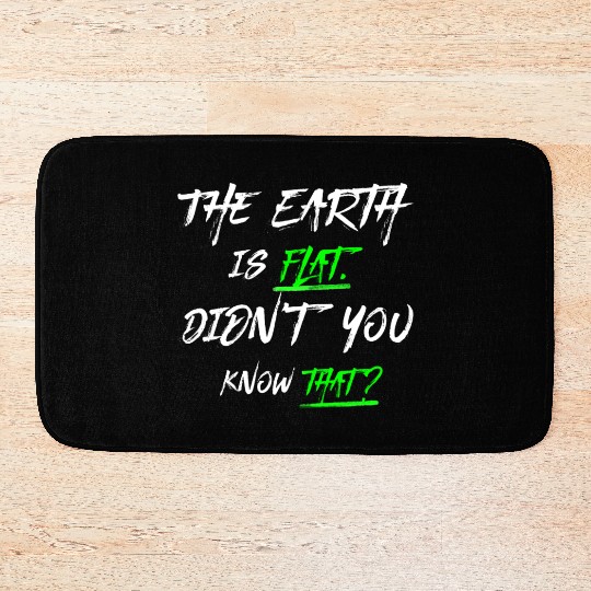 the earth is flat didn t know that Bath Mats