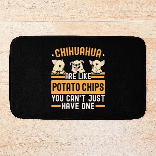 Chihuahua Are Like Potato Chips Dog Lover Bath Mats