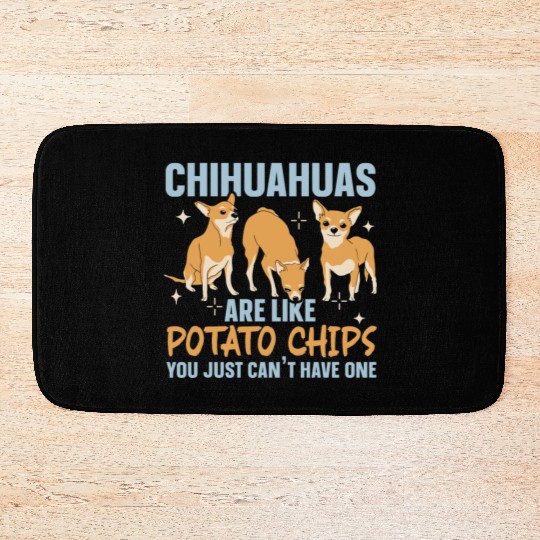 Chihuahua Are Like Potato Chips Dog Lover Bath Mats