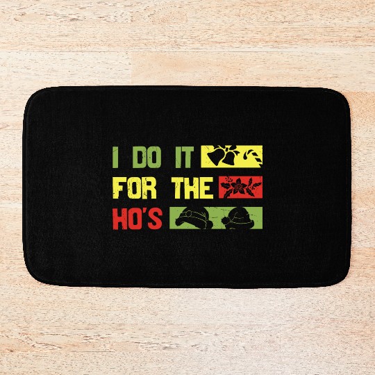 I Do It For The ho's christmas Bath Mats