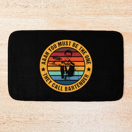 Aaah You Must Be The One They Call Bartender Bath Mats