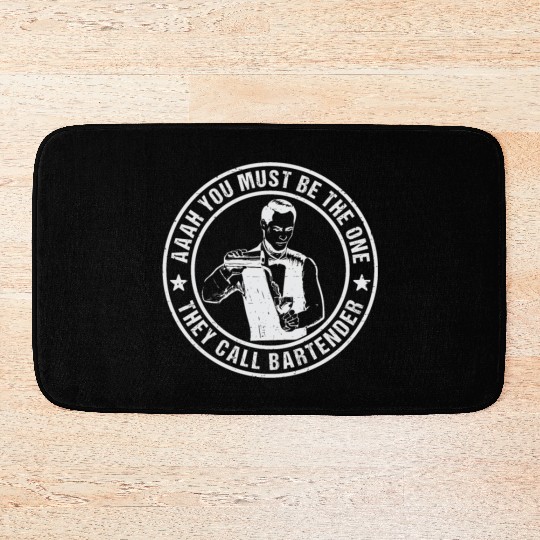 Aaah You Must Be The One They Call Bartender Bath Mats