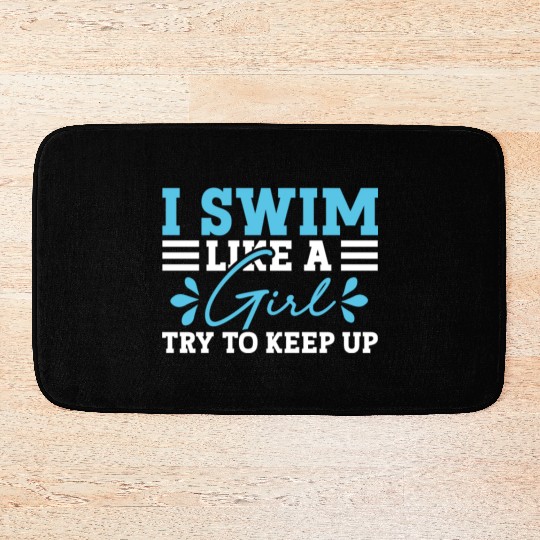 Swimmer Swimming I Swim Like A Girl Try To Keep Up Bath Mats