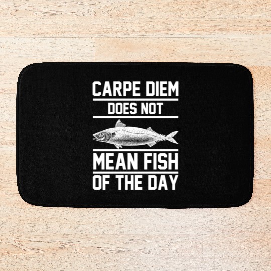 Carpe Diem does not mean fish of the day Bath Mats
