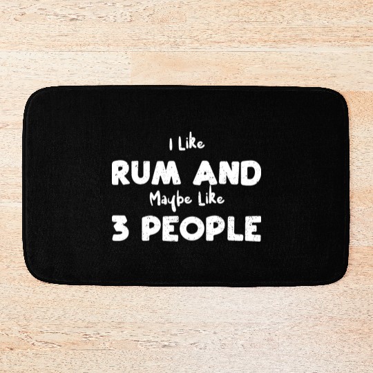 I Like Rum And Maybe Like 3 People Bath Mats