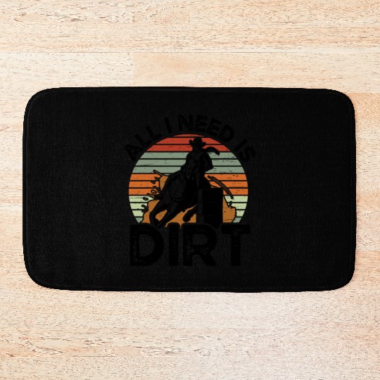 I Need Is Dirt Barrel Racing Equestrian Horse Bath Mats
