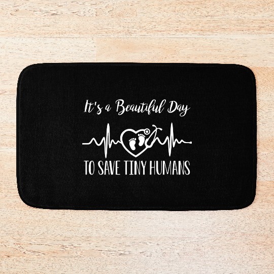 Its A Beautiful Day To Save Tiny Humans Nicu Nurse Bath Mats