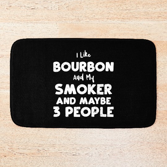 I Like Bourbon And My Smoker And... Bath Mats
