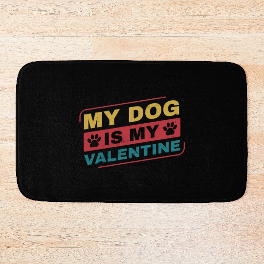 My Dog is My Valentine Funny Dog Owner Bath Mats