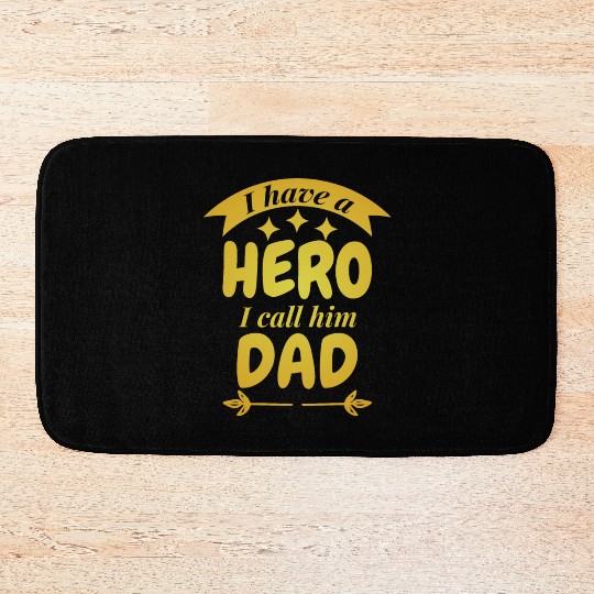 I Have A Hero I Call Him Dad Bath Mats