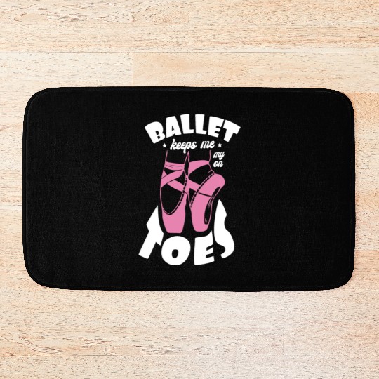 Ballet Keeps Me On My Toes Ballet Instructor Bath Mats