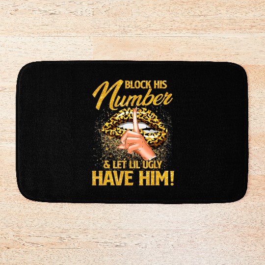 Block His Number And Let Lil Ugly Have Him Bath Mats