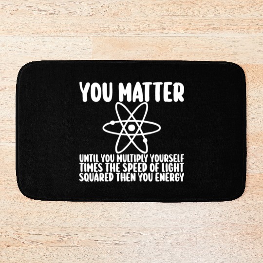 You Matter Until You x by c2 Then You Energy Bath Mats