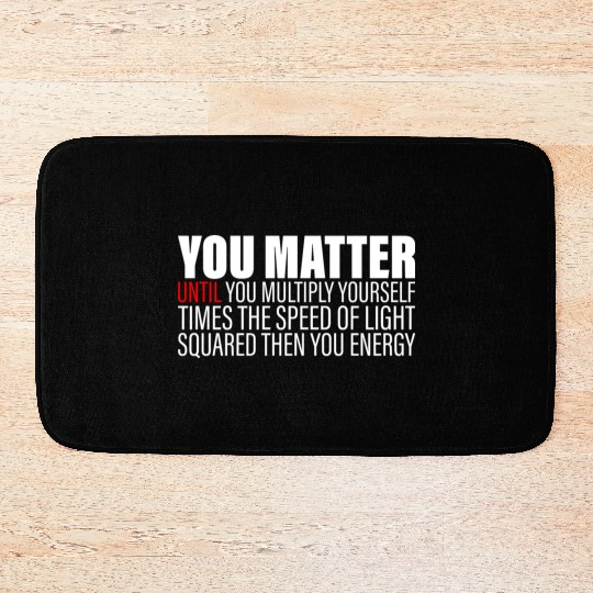 You Matter Until You x by c2 Then You Energy 2 Bath Mats