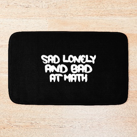 Sad Lonely And Bad At Math 3 Bath Mats