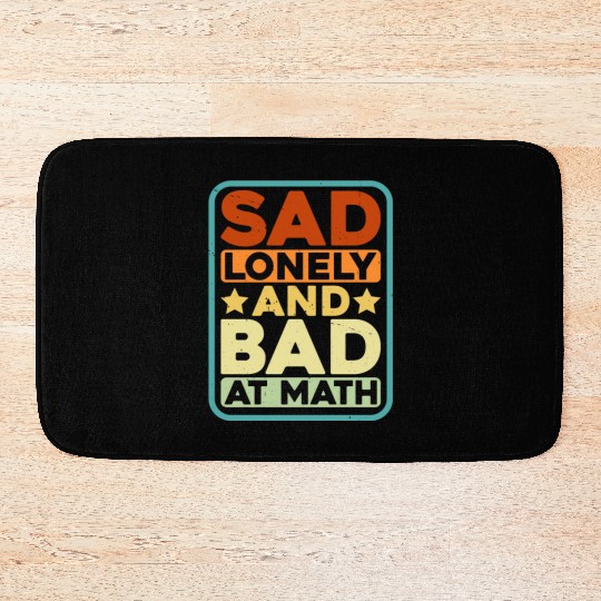 Sad Lonely And Bad At Math Bath Mats