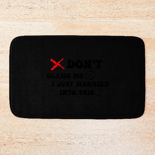 DON'T BLAME ME I JUST MARRIED INTO THIS Bath Mats