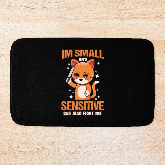 Funny Cat Im Small And Sensitive But Also Fight Me Bath Mats