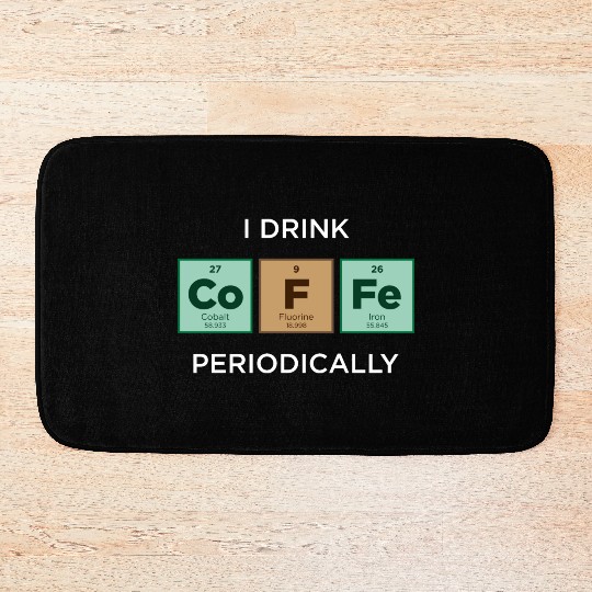 I Drink COFFEE Periodically Periodic Table Bath Mats
