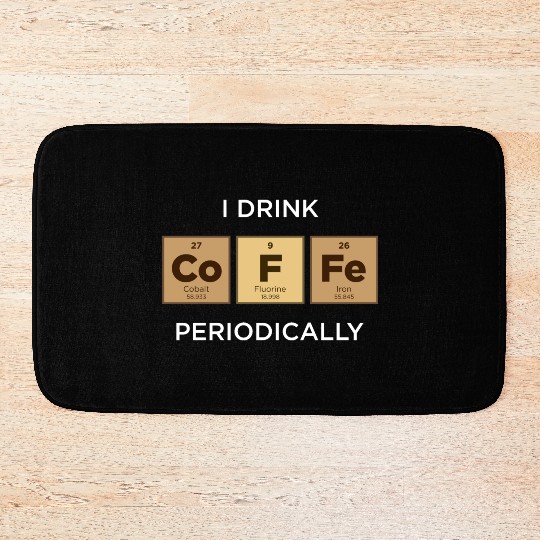 I Drink COFFEE Periodically Periodic Table Bath Mats