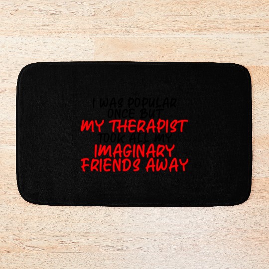 My Therapist Took All My Imaginary Friends Away 3 Bath Mats