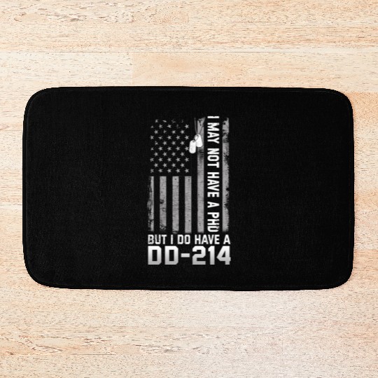 I May Not Have A PhD But Have DD-214 Veterans Bath Mats