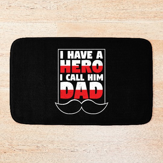 I Have A Hero I Call Him Dad Bath Mats