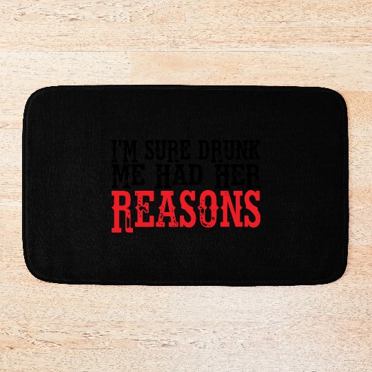 I'm Sure Drunk Me Had Her Reasons 8 Bath Mats