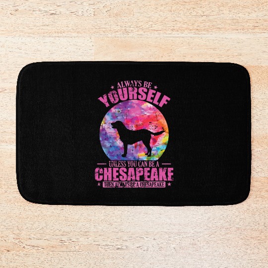 Always be yourself unless you can be a Chesapeake Bath Mats