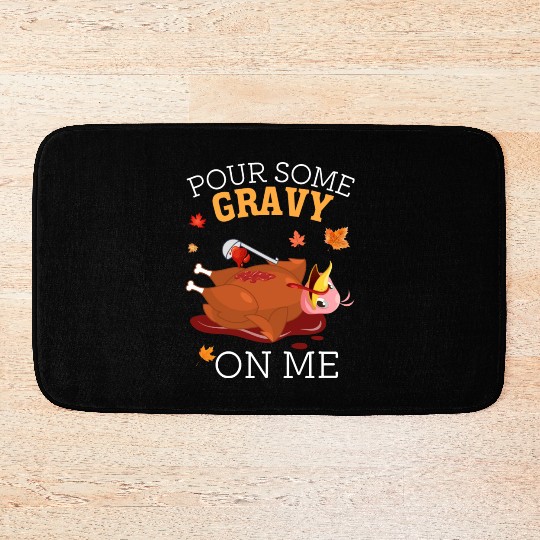 Pour Some Gravy on Me Happy Turkey Thanksgiving Bath Mats