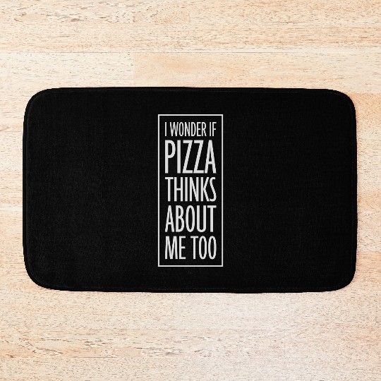 pizza thinks about me Bath Mats