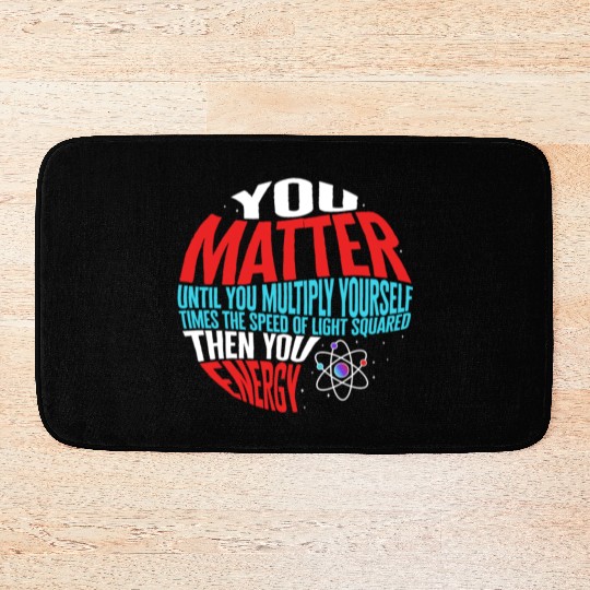 Science Bath Mats, You Matter Then You Energy Funny