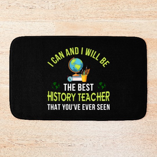 i can and i will be the best History Teacher Bath Mats