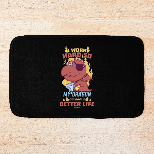I Work Hard So My Dragon Can Have A Better Life Bath Mats