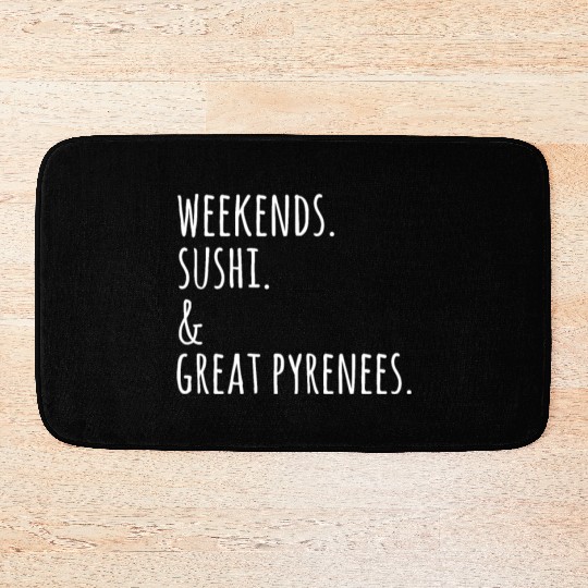Weekends Sushi And Great Pyrenees Bath Mats
