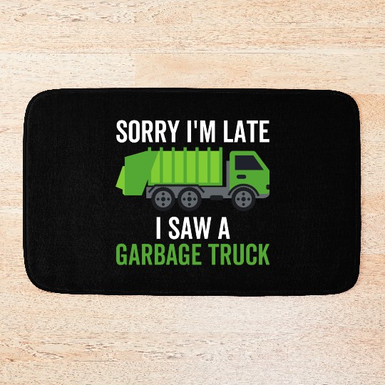 Sorry I'm Late I Saw a Garbage Truck Bath Mats