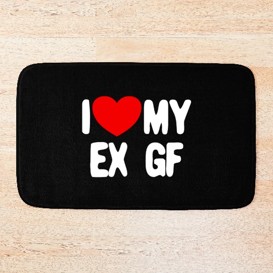 I Love My Ex GF Funny Mens I Love My Ex Girlfriend Bath Mats