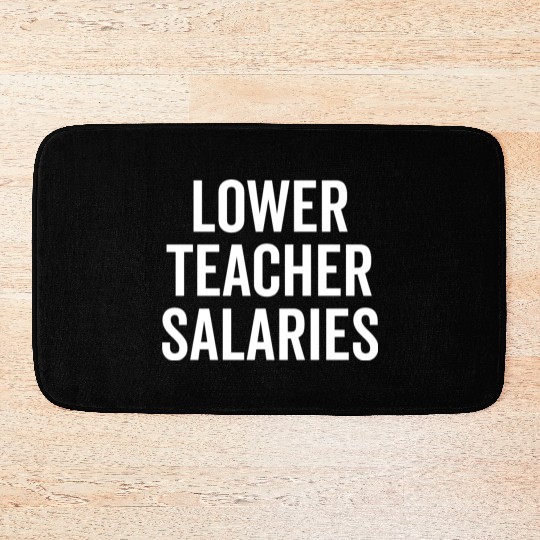 Lower Teacher Salaries Bath Mats