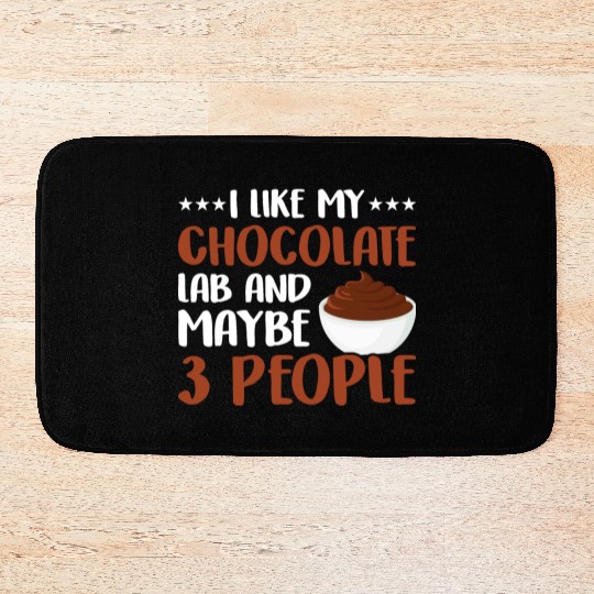 I Like My Chocolate Lab And Maybe 3 People Bath Mats